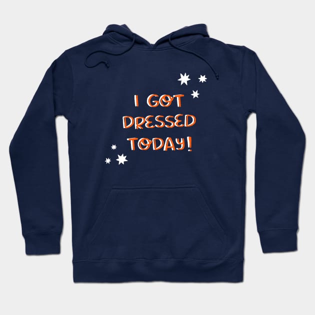 I got dressed today Hoodie by Duchess Plum